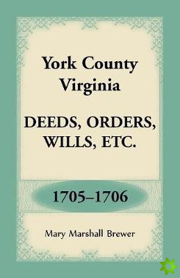 York County, Virginia Deeds, Orders, Wills, Etc., 1705-1706