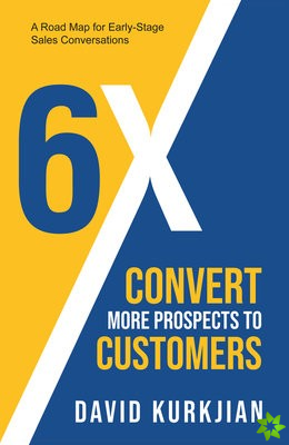 6X - Convert More Prospects to Customers