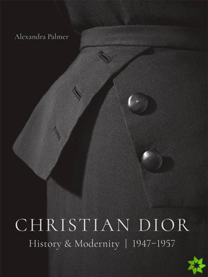 Christian Dior: History and Modernity, 1947 - 1957