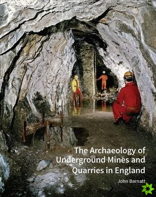 Archaeology of Underground Mines and Quarries in England