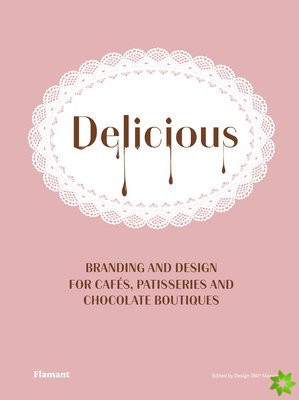 Delicious: Branding And Design For Cafes, Patisseries And Chocolate Boutiques