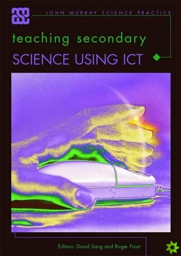 Teaching Secondary Science Using ICT