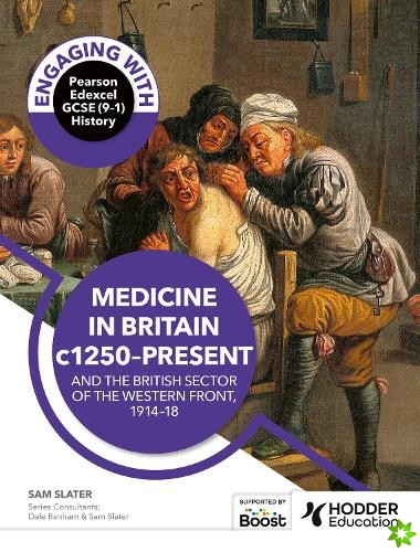 Engaging with Pearson Edexcel GCSE (91) History: Medicine in Britain, c1250present and The British sector of the Western Front, 191418