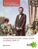 Access to History for the IB Diploma: United States Civil War: causes, course and effects 1840-77