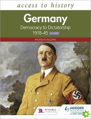 Access to History: Germany: Democracy to Dictatorship c.1918-1945 for WJEC
