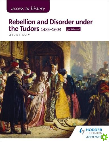 Access to History: Rebellion and Disorder under the Tudors, 1485-1603 for Edexcel