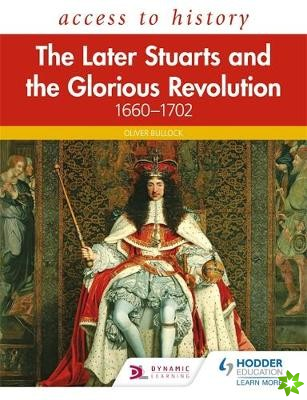 Access to History: The Later Stuarts and the Glorious Revolution 1660-1702
