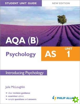 AQA(B) AS Psychology Student Unit Guide New Edition: Unit 1 Introducing Psychology