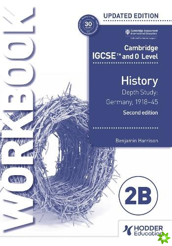 Cambridge IGCSE and O Level History Workbook 2B - Depth study: Germany, 191845 2nd Edition