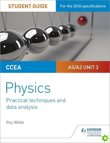 CCEA AS/A2 Unit 3 Physics Student Guide: Practical Techniques and Data Analysis