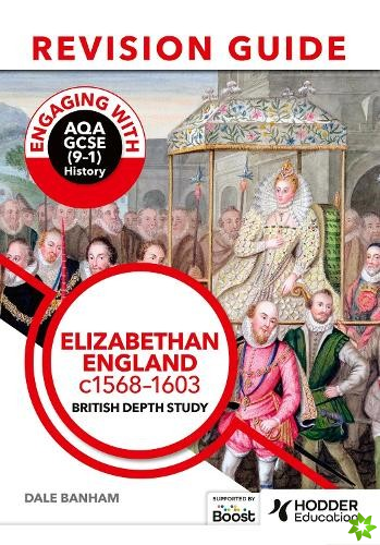 Engaging with AQA GCSE (91) History Revision Guide: Elizabethan England, c15681603