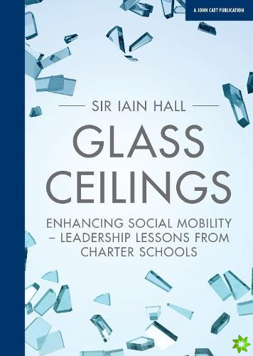 Glass Ceilings: Enchancing social mobility - leadership lessons from charter schools