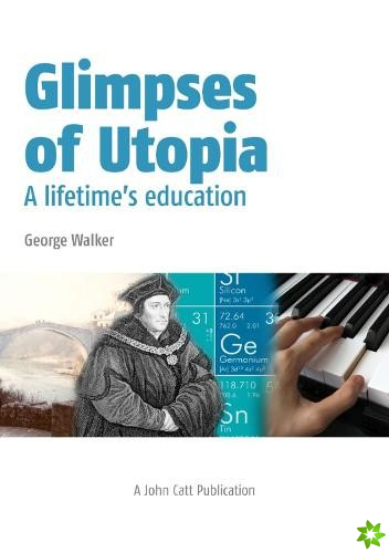 Glimpses of Utopia: A lifetime's education