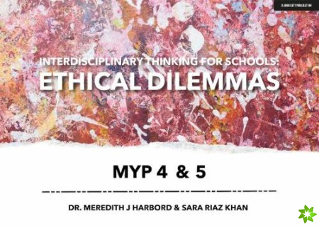 Interdisciplinary Thinking for Schools: Ethical Dilemmas MYP 4 & 5