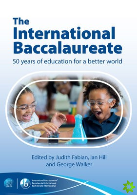 International Baccalaureate: 50 Years of Education for a Better World