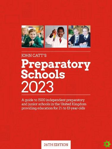 John Catt's Preparatory Schools 2023: A guide to 1,500 prep and junior schools in the UK