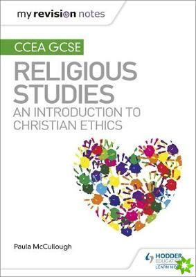 My Revision Notes CCEA GCSE Religious Studies: An introduction to Christian Ethics