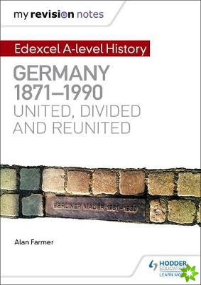 My Revision Notes: Edexcel A-level History: Germany, 1871-1990: united, divided and reunited
