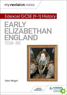 My Revision Notes: Edexcel GCSE (9-1) History: Early Elizabethan England, 155888