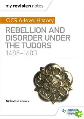 My Revision Notes: OCR A-level History: Rebellion and Disorder under the Tudors 1485-1603