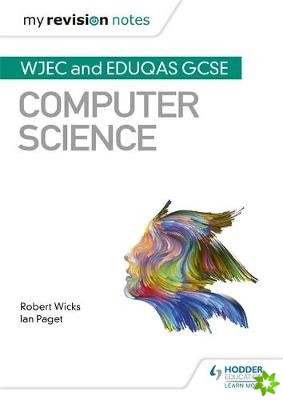 My Revision Notes: WJEC and Eduqas GCSE Computer Science