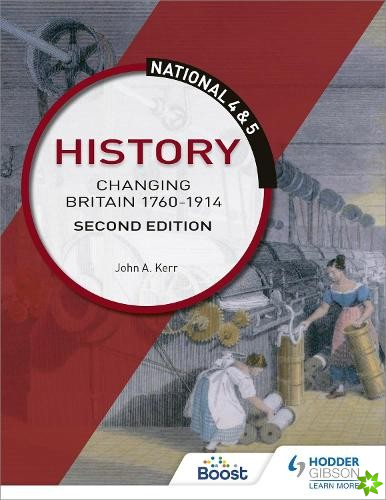 National 4 & 5 History: Changing Britain 1760-1914, Second Edition