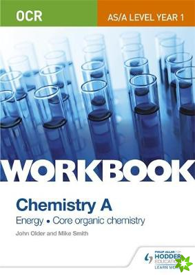 OCR AS/A Level Year 1 Chemistry A Workbook: Energy; Core organic chemistry