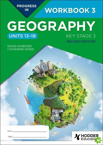Progress in Geography: Key Stage 3, Second Edition: Workbook 3 (Units 1318)