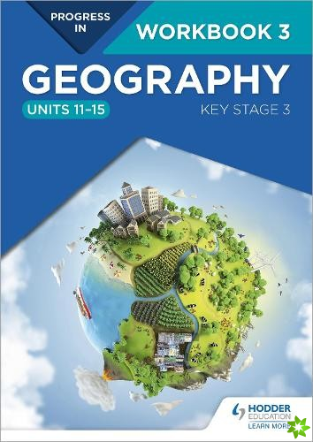 Progress in Geography: Key Stage 3 Workbook 3 (Units 1115)