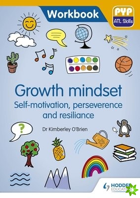 PYP ATL Skills Workbook: Growth mindset - Self-motivation, Perseverance and Resilience