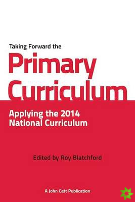Taking Forward the Primary Curriculum: Preparing for the 2014 National Curriculum