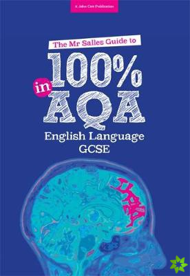 The Mr Salles Guide to 100% in AQA GCSE English Language Exam