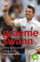 Graeme Swann: The Breaks Are Off - My Autobiography