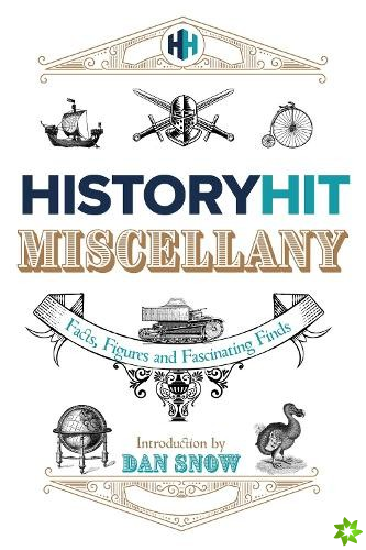 History Hit Miscellany of Facts, Figures and Fascinating Finds introduced by Dan Snow