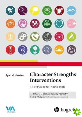 Character Strengths Interventions: A Field Guide for Practitioners