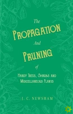 Propagation and Pruning of Hardy Trees, Shrubs and Miscellaneous Plants