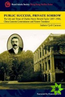 Public Success, Private Sorrow - The Life and Times of Charles Henry Brewitt-Taylor (1857-1938), China Customs Commissioner and Pioneer Translator