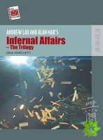 Andrew Lau and Alan Mak`s Infernal Affairs - The Trilogy
