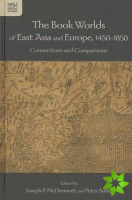 Book Worlds of East Asia and Europe, 1450-18 - - Connections and Comparisons