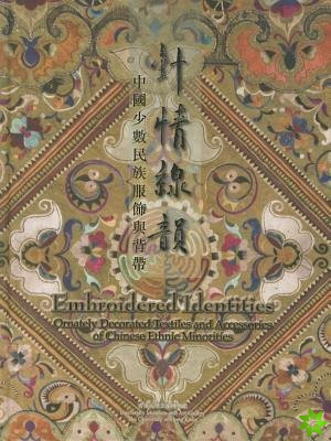 Embroidered Identities - Ornately Decorated Textiles and Accessories of Chinese Ethnic Minorities