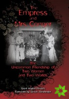 Empress and Mrs. Conger - The Uncommon Friendship of Two Women and Two Worlds