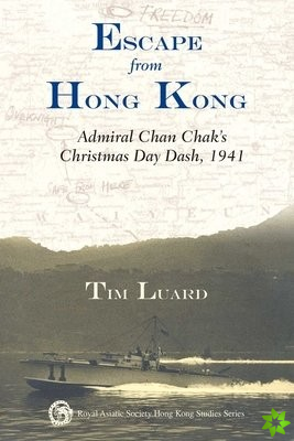 Escape from Hong Kong - Admiral Chan Chak's Christmas Day Dash, 1941