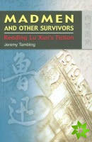 Madmen and Other Survivors - Reading Lu Xun's Fiction