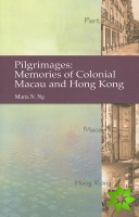 Pilgrimages - Memories of Colonial Macau and Hong Kong