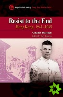 Resist to the End - Hong Kong, 1941-1945