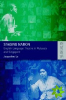 Staging Nation  English Language Theatre in Malaysia and Singapore