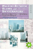 Walking Between Slums and Skyscrapers - Illusions of Open Space in Hong Kong, Tokyo, and Shanghai