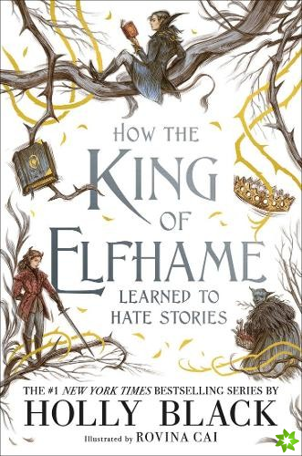How the King of Elfhame Learned to Hate Stories (The Folk of the Air series)