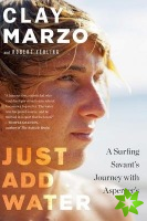 Just Add Water: A Surfing Savant's Journey with Asperger's