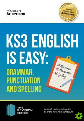 KS3: English is Easy - Grammar, Punctuation and Spelling. Complete Guidance for the New KS3 Curriculum. Achieve 100%